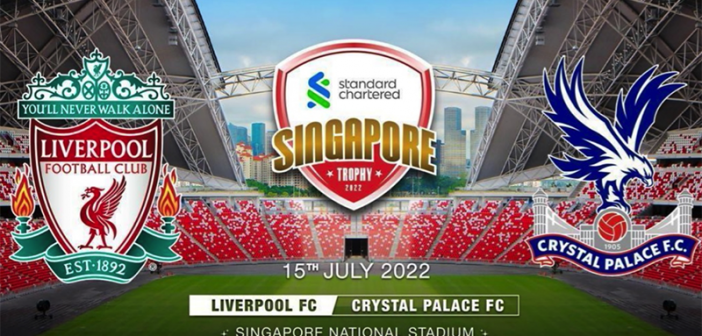 Liverpool FC Faces Crystal Palace FC at Singapore’s National Stadium on 15 July